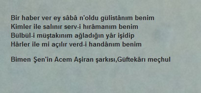 Bir haber ver ey sâbâ n'oldu gülistânım benim