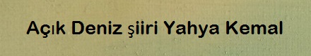 Açık Deniz şiiri Yahya Kemal